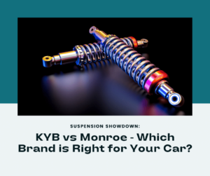 Read more about the article KYB vs Monroe – Which Suspension Brand is Right for Your Car?