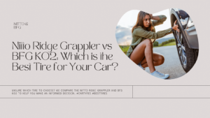 Read more about the article Nitto Ridge Grappler and BFG KO2 – Which Tire Is Best for Your Car?