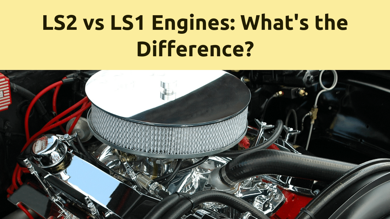 You are currently viewing Differences Between LS2 and LS1 Engines in Modern Cars
