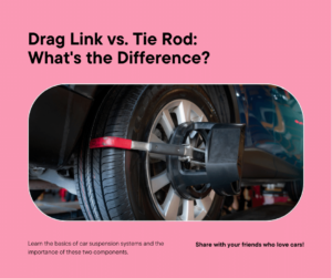 Read more about the article Understanding the Differences – Drag Link vs. Tie Rod in Car Suspension Systems