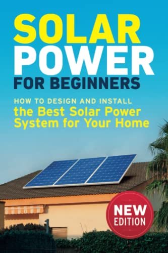 Solar Power for Beginners: How to Design and Install the...