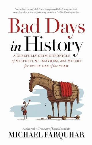 Bad Days in History: A Gleefully Grim Chronicle of...