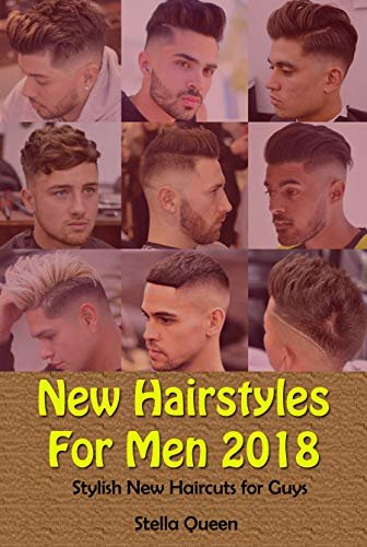 New Hairstyles For Men 2018: Stylish New Haircuts for Guys