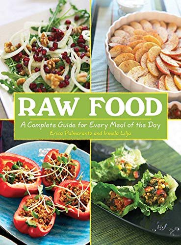 Raw Food: A Complete Guide for Every Meal of the...
