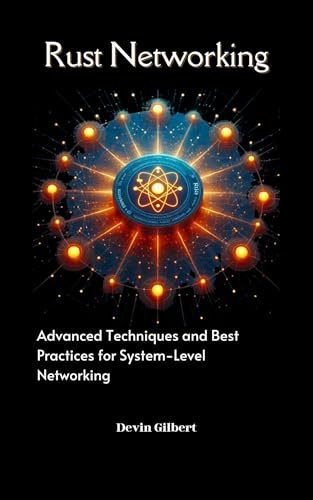 Rust Networking : Advanced Techniques and Best Practices...