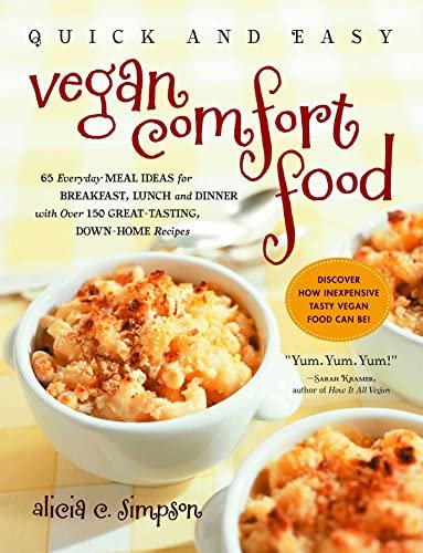 Quick and Easy Vegan Comfort Food: Over 150 Great-Tasting,...