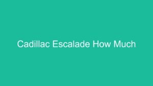 Read more about the article Cadillac Escalade How Much