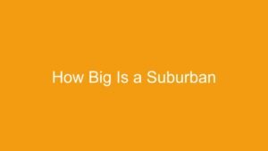 Read more about the article How Big Is a Suburban