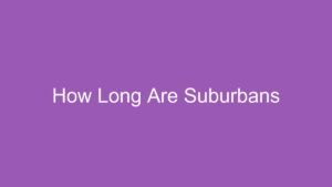 Read more about the article How Long Are Suburbans