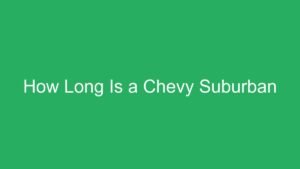 Read more about the article How Long Is a Chevy Suburban
