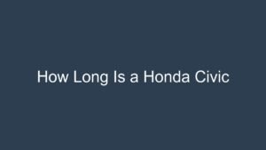 Read more about the article How Long Is a Honda Civic