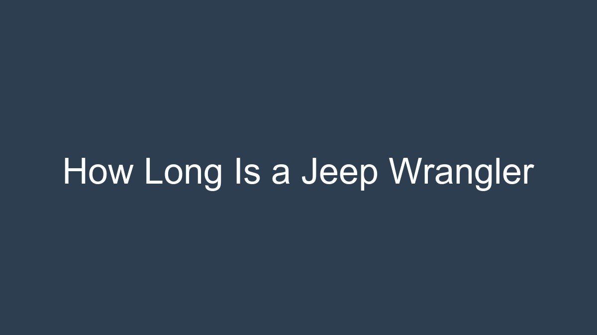 How Long Is a Jeep Wrangler