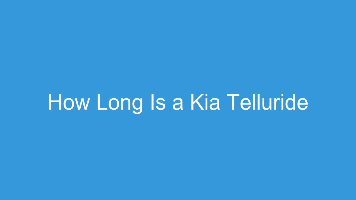 You are currently viewing How Long Is a Kia Telluride