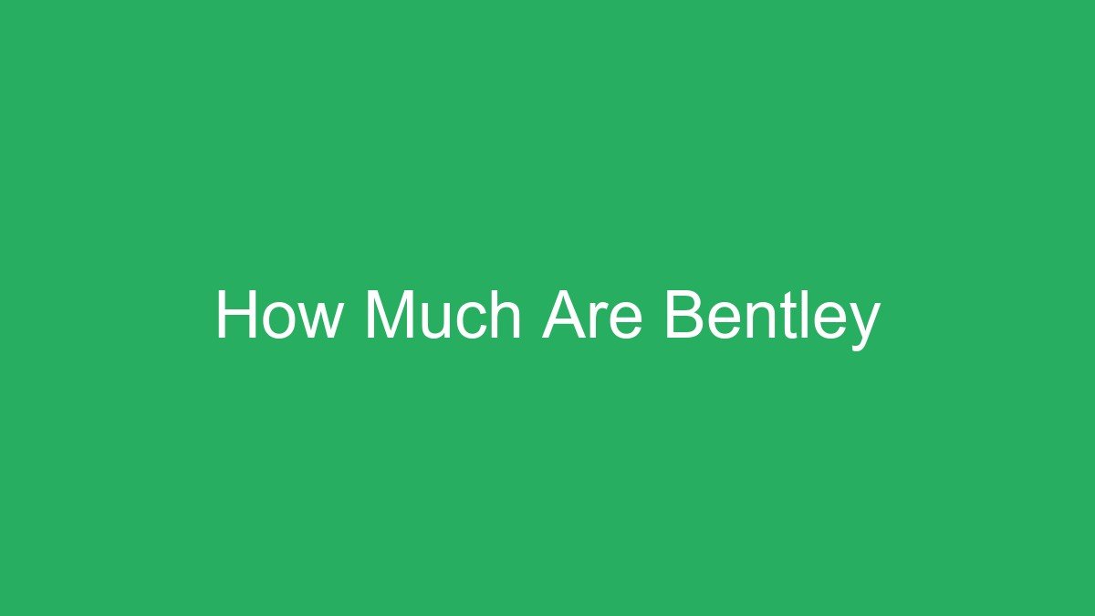 You are currently viewing How Much Are Bentley