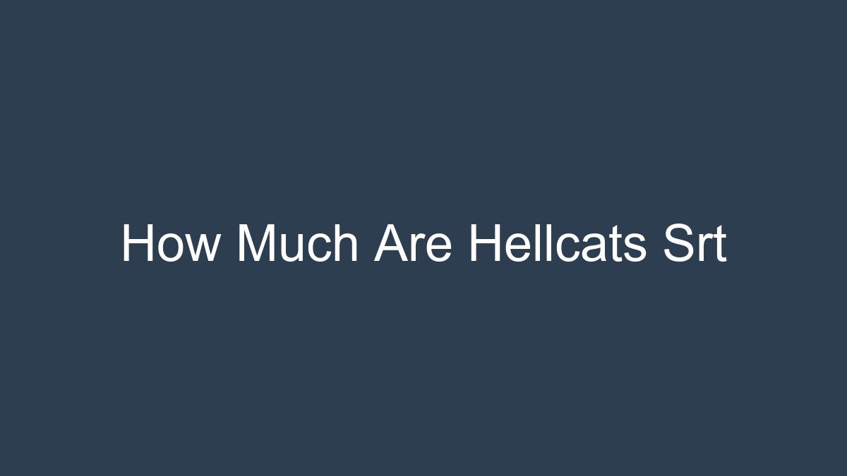 You are currently viewing How Much Are Hellcats Srt