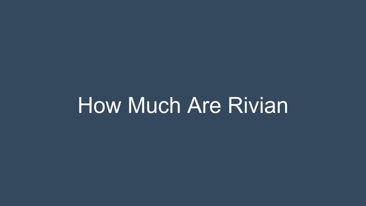 How Much Are Rivian