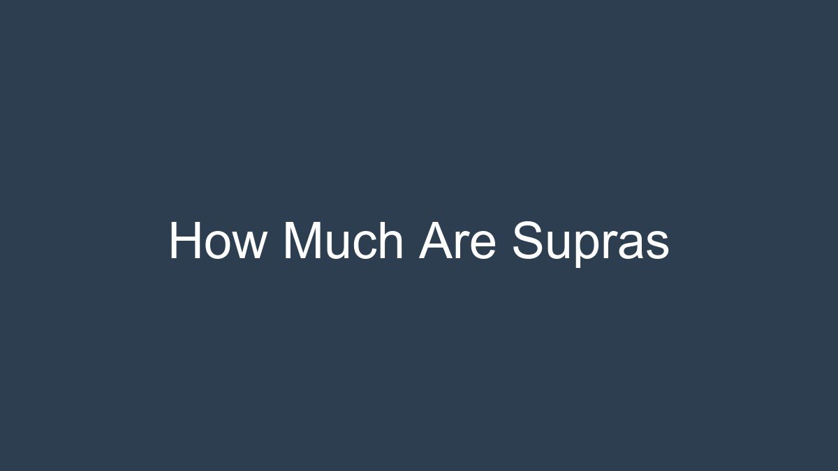 You are currently viewing How Much Are Supras