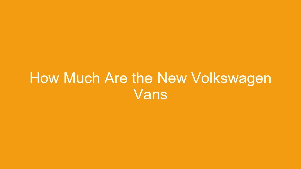 How Much Are the New Volkswagen Vans