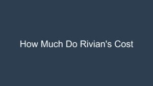 Read more about the article How Much Do Rivian’s Cost