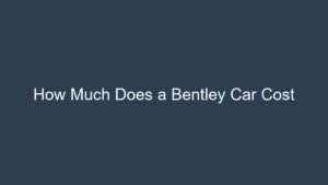 Read more about the article How Much Does a Bentley Car Cost