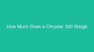 Read more about the article How Much Does a Chrysler 300 Weigh