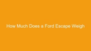 Read more about the article How Much Does a Ford Escape Weigh