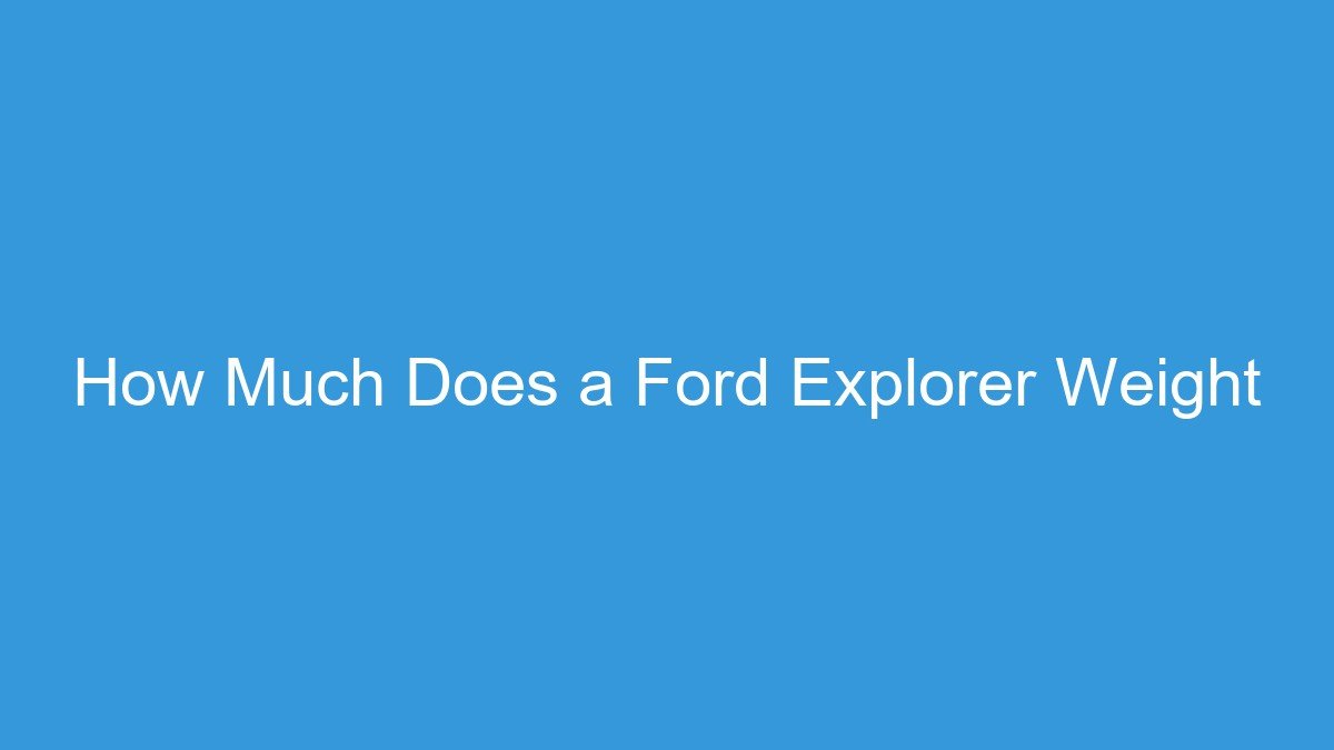 How Much Does a Ford Explorer Weight