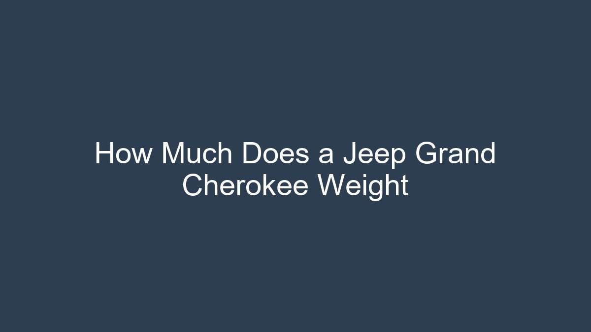 How Much Does a Jeep Grand Cherokee Weight