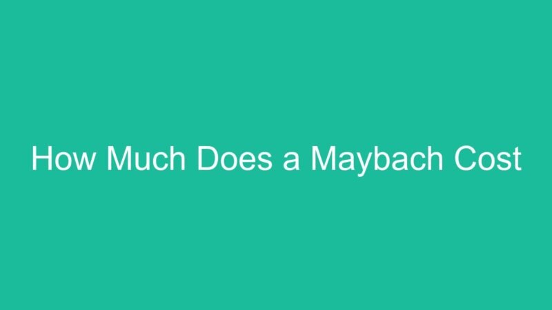 How Much Does a Maybach Cost