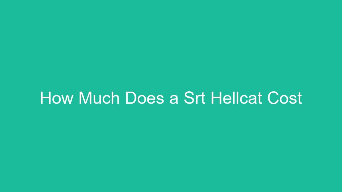 You are currently viewing How Much Does a Srt Hellcat Cost