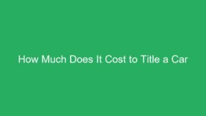 Read more about the article How Much Does It Cost to Title a Car