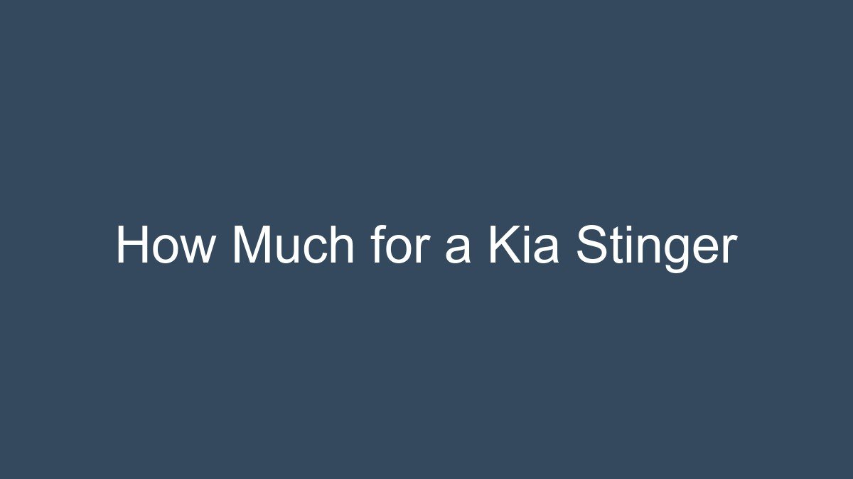 You are currently viewing How Much for a Kia Stinger