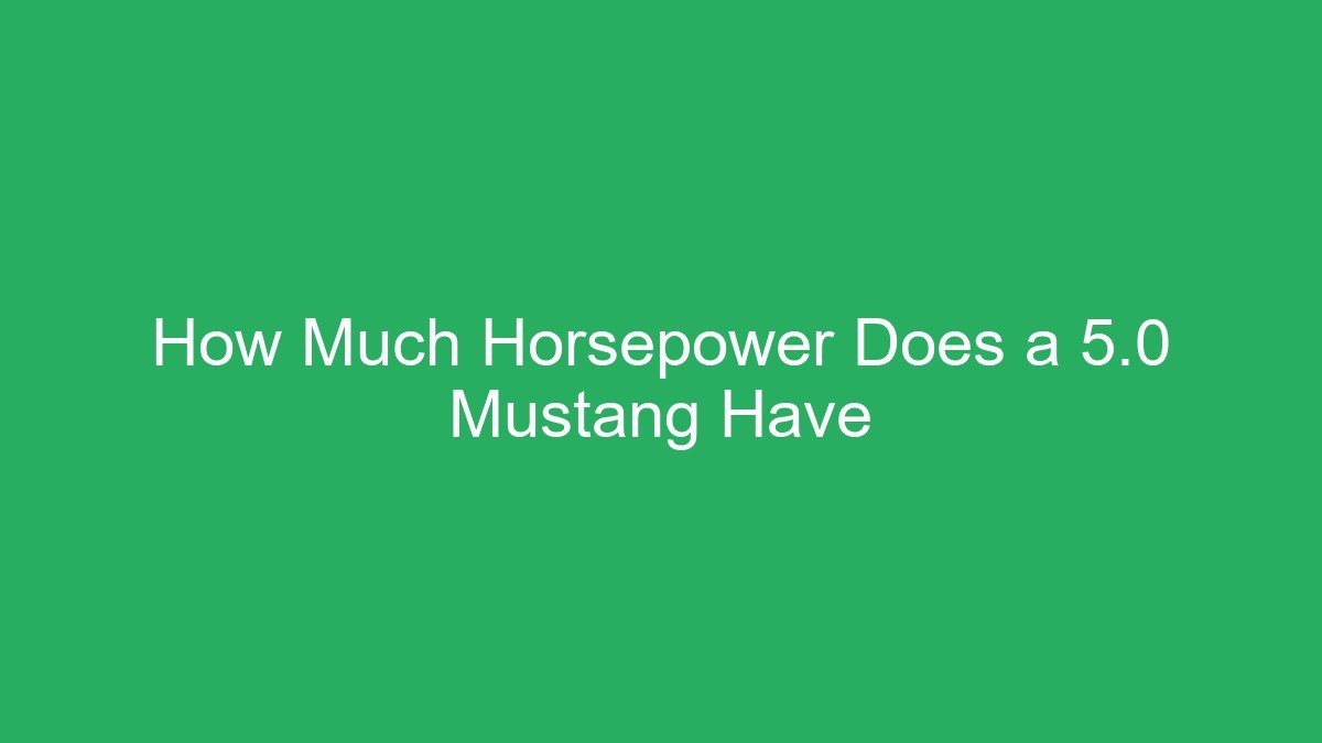 How Much Horsepower Does a 5.0 Mustang Have