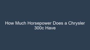 Read more about the article How Much Horsepower Does a Chrysler 300c Have