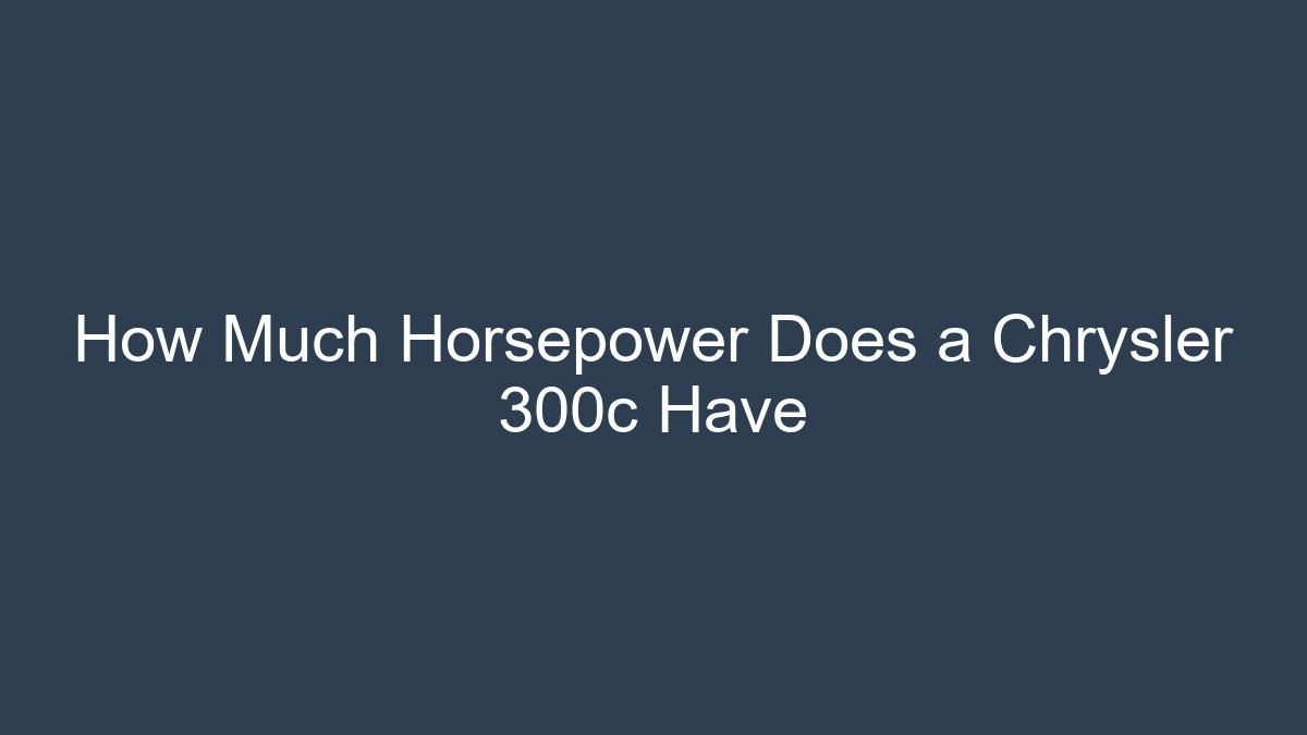 You are currently viewing How Much Horsepower Does a Chrysler 300c Have
