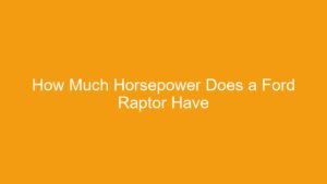 Read more about the article How Much Horsepower Does a Ford Raptor Have