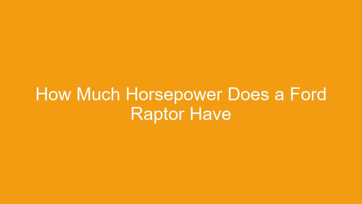 How Much Horsepower Does a Ford Raptor Have
