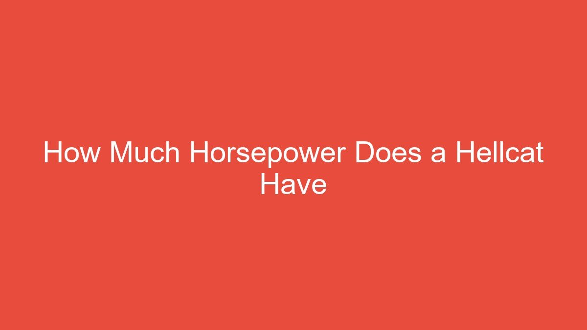 You are currently viewing How Much Horsepower Does a Hellcat Have