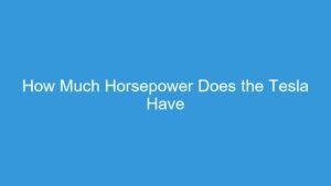 Read more about the article How Much Horsepower Does the Tesla Have