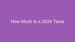 Read more about the article How Much Is a 2024 Tesla