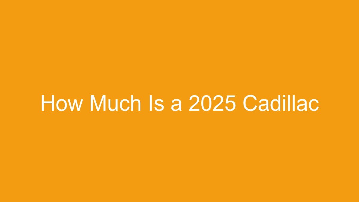 You are currently viewing How Much Is a 2025 Cadillac