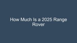 Read more about the article How Much Is a 2025 Range Rover