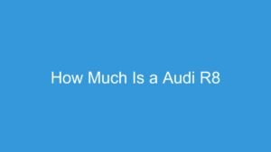 Read more about the article How Much Is a Audi R8