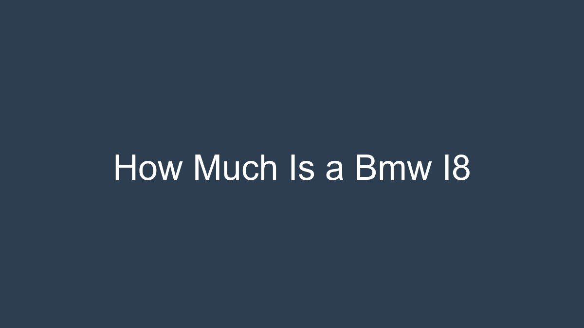 You are currently viewing How Much Is a Bmw I8