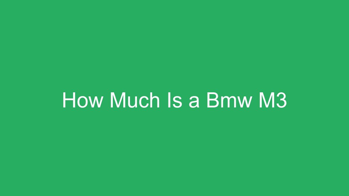 You are currently viewing How Much Is a Bmw M3
