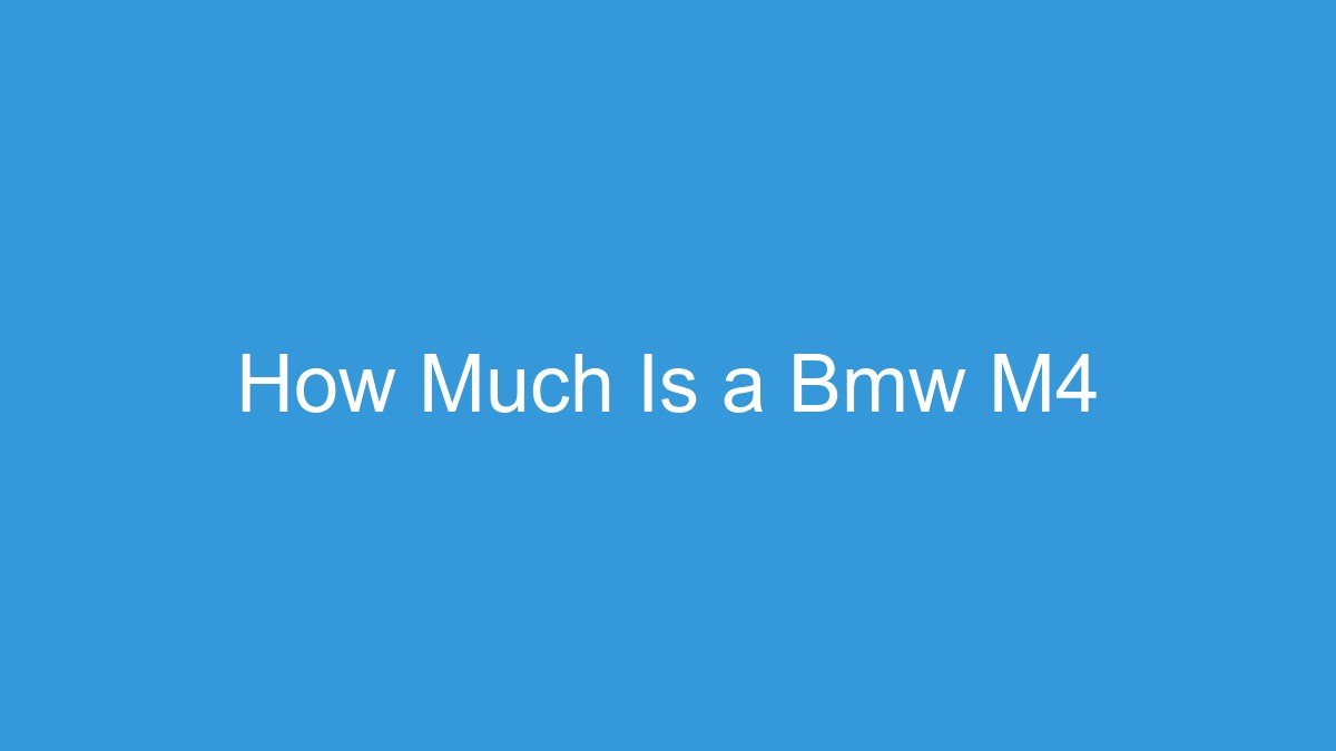 You are currently viewing How Much Is a Bmw M4