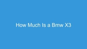 Read more about the article How Much Is a Bmw X3