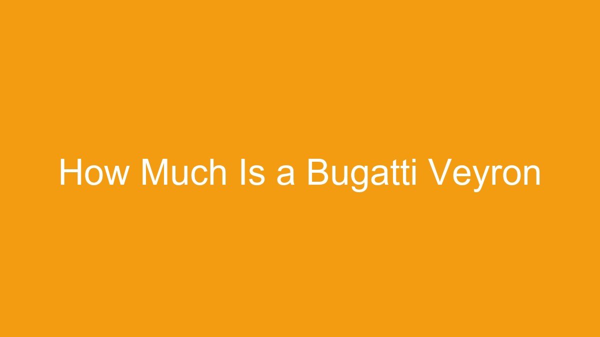 You are currently viewing How Much Is a Bugatti Veyron