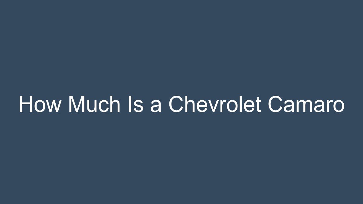 You are currently viewing How Much Is a Chevrolet Camaro