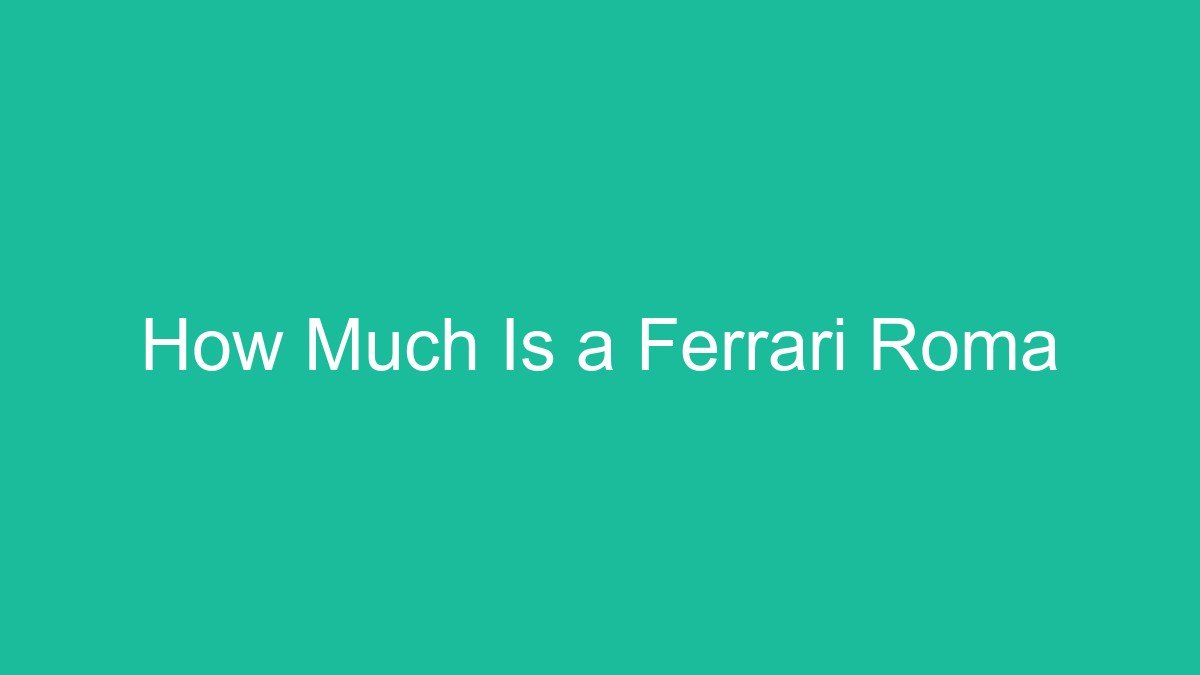 How Much Is a Ferrari Roma